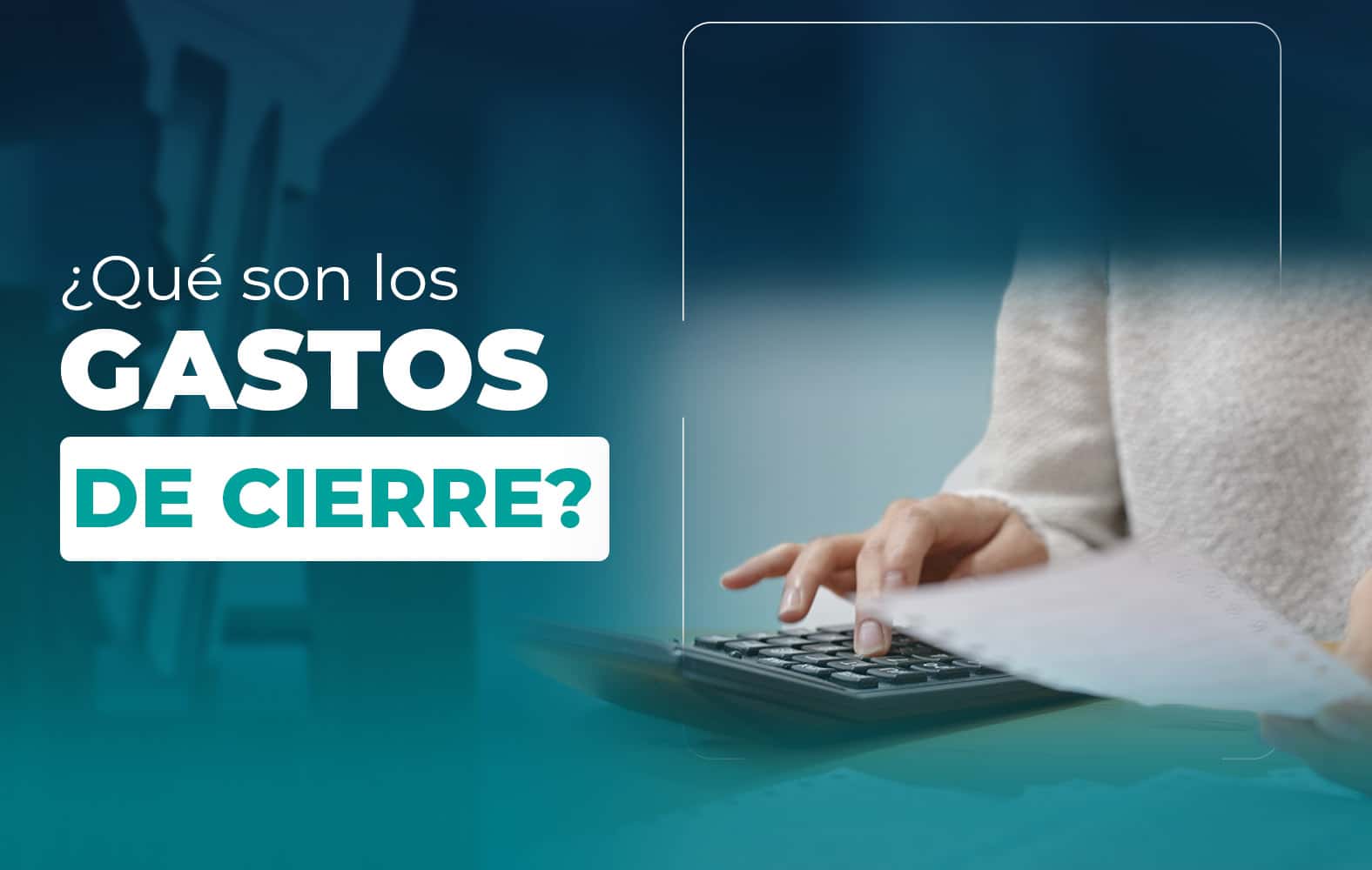 ¿Sabes qué son los gastos de cierre?