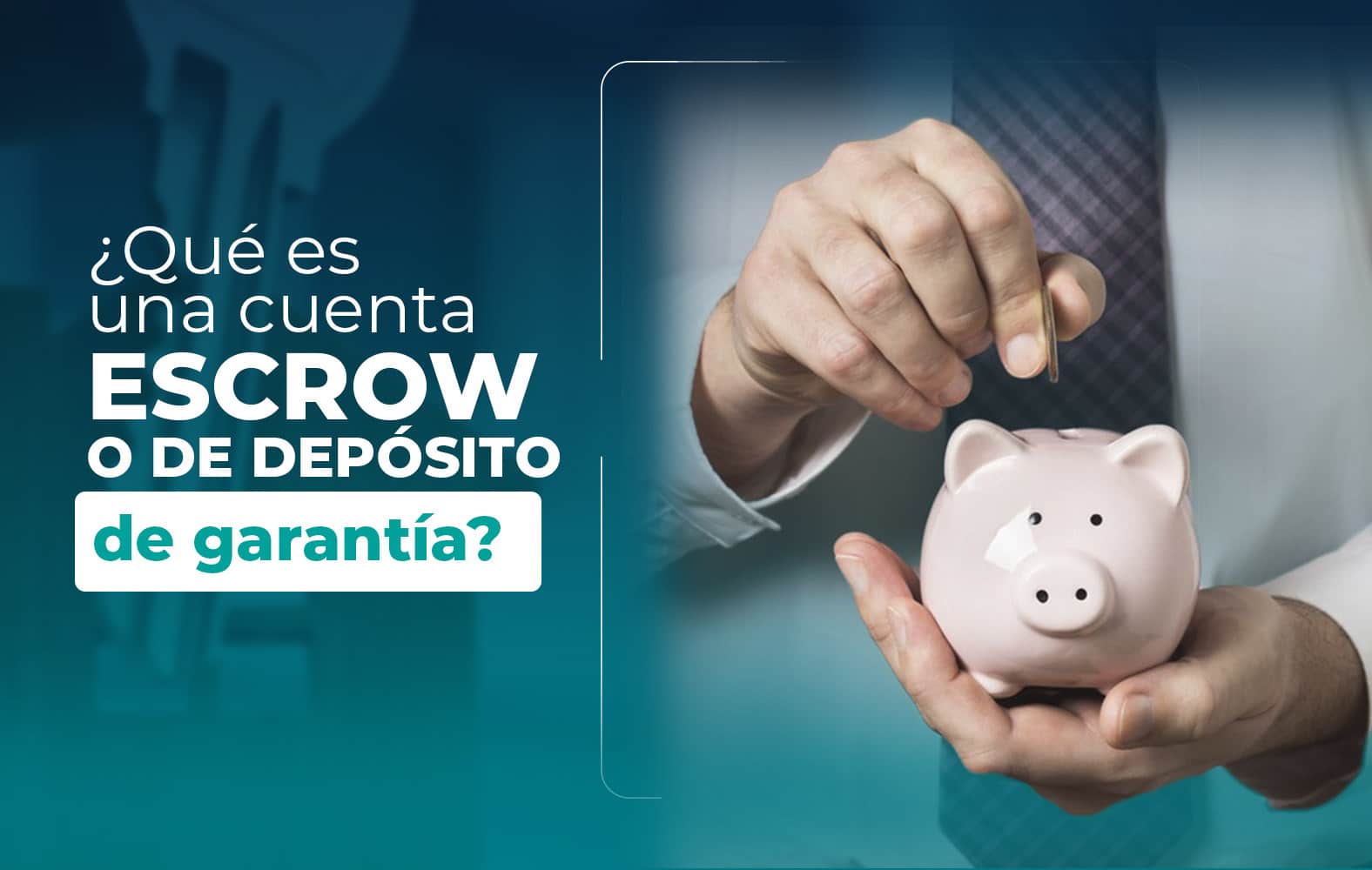 ¿Sabes qué es una cuenta de depósito de garantía?