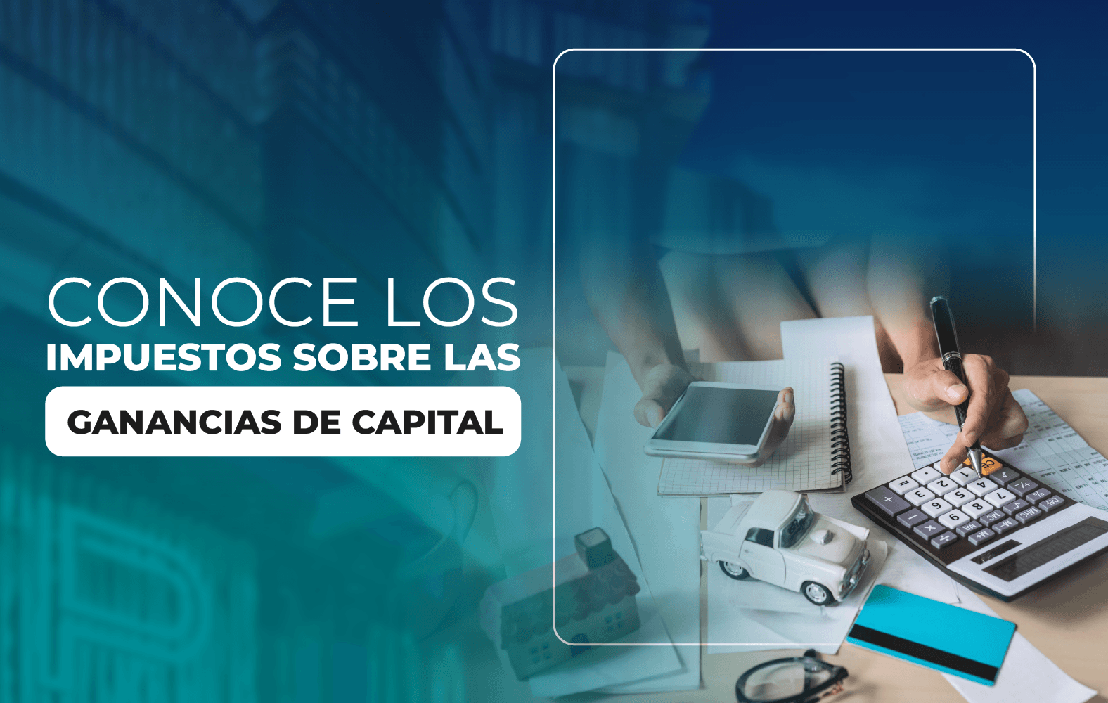 Conoce los impuestos sobre las ganancias de capital