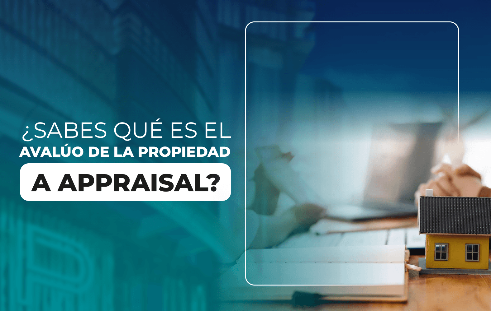 ¿Sabes qué es el avalúo de la propiedad a appraisal?