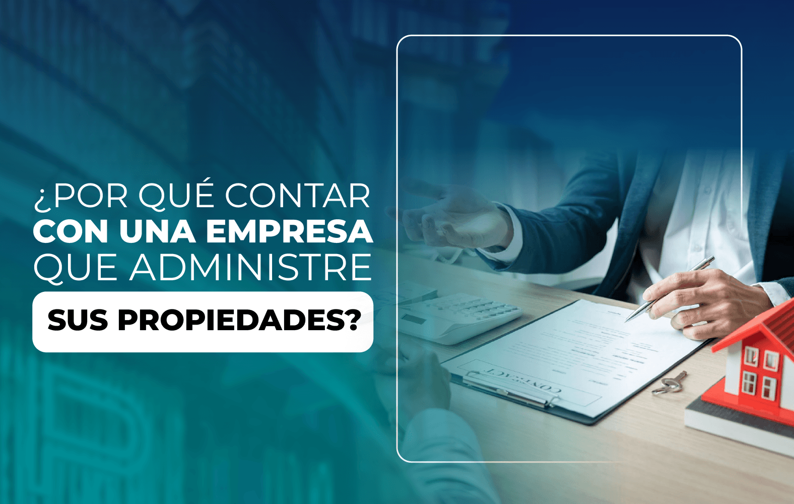 ¿Por qué contar con una empresa que administre sus propiedades?